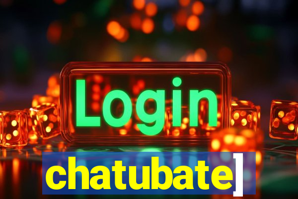 chatubate]